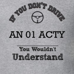 If You Dont Drive An 01 Acty You Wouldn?T Understand Faded Look T Shir