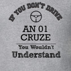 If You Dont Drive An 01 Cruze You Wouldn?T Understand Faded Look T Shi
