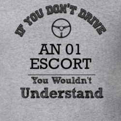 If You Dont Drive An 01 Escort You Wouldn?T Understand Faded Look T Sh
