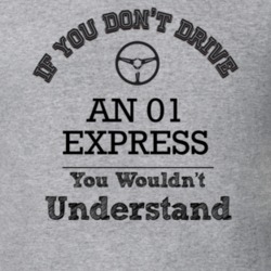 If You Dont Drive An 01 Express You Wouldn?T Understand Faded Look T S
