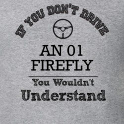 If You Dont Drive An 01 Firefly You Wouldn?T Understand Faded Look T S