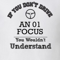 If You Dont Drive An 01 Focus You Wouldn?T Understand Faded Look T Shi