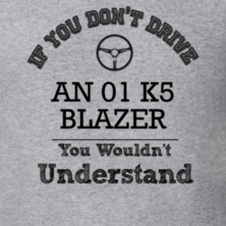 If You Dont Drive An 01 K5 Blazer You Wouldn?T Understand Faded Look T