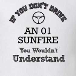 If You Dont Drive An 01 Sunfire You Wouldn?T Understand Faded Look T S