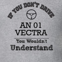 If You Dont Drive An 01 Vectra You Wouldn?T Understand Faded Look T Sh