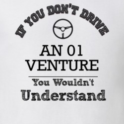 If You Dont Drive An 01 Venture You Wouldn?T Understand Faded Look T S