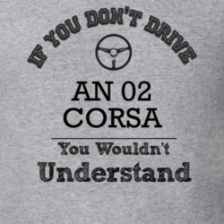 If You Dont Drive An 02 Corsa You Wouldn?T Understand Faded Look T Shi