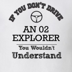 If You Dont Drive An 02 Explorer You Wouldn?T Understand Faded Look T 