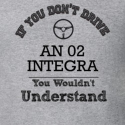 If You Dont Drive An 02 Integra You Wouldn?T Understand Faded Look T S