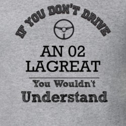 If You Dont Drive An 02 Lagreat You Wouldn?T Understand Faded Look T S