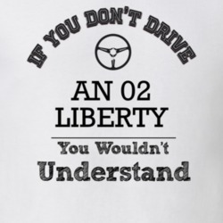 If You Dont Drive An 02 Liberty You Wouldn?T Understand Faded Look T S