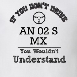 If You Dont Drive An 02 S Mx You Wouldn?T Understand Faded Look T Shir