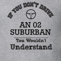 If You Dont Drive An 02 Suburban You Wouldn?T Understand Faded Look T 