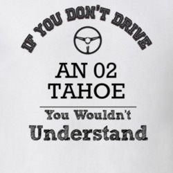 If You Dont Drive An 02 Tahoe You Wouldn?T Understand Faded Look T Shi