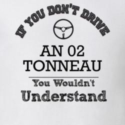 If You Dont Drive An 02 Tonneau You Wouldn?T Understand Faded Look T S