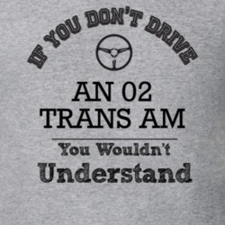If You Dont Drive An 02 Trans Am You Wouldn?T Understand Faded Look T 