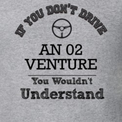 If You Dont Drive An 02 Venture You Wouldn?T Understand Faded Look T S