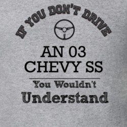 If You Dont Drive An 03 Chevy Ss You Wouldn?T Understand Faded Look T 