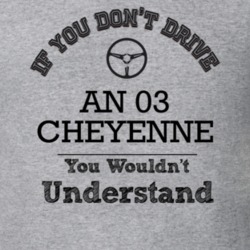 If You Dont Drive An 03 Cheyenne You Wouldn?T Understand Faded Look T 