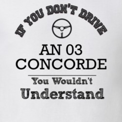 If You Dont Drive An 03 Concorde You Wouldn?T Understand Faded Look T 