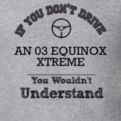 If You Dont Drive An 03 Equinox Xtreme You Wouldn?T Understand Faded L