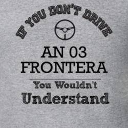 If You Dont Drive An 03 Frontera You Wouldn?T Understand Faded Look T 