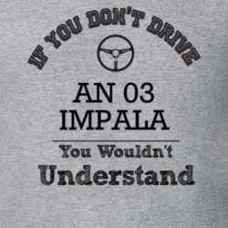 If You Dont Drive An 03 Impala You Wouldn?T Understand Faded Look T Sh