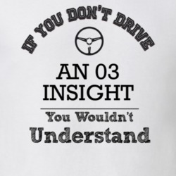 If You Dont Drive An 03 Insight You Wouldn?T Understand Faded Look T S