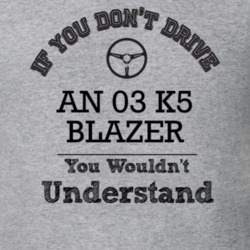 If You Dont Drive An 03 K5 Blazer You Wouldn?T Understand Faded Look T