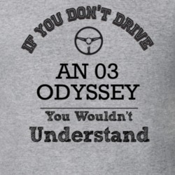 If You Dont Drive An 03 Odyssey You Wouldn?T Understand Faded Look T S