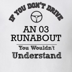 If You Dont Drive An 03 Runabout You Wouldn?T Understand Faded Look T 