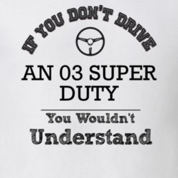If You Dont Drive An 03 Super Duty You Wouldn?T Understand Faded Look 