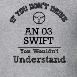 If You Dont Drive An 03 Swift You Wouldn?T Understand Faded Look T Shi