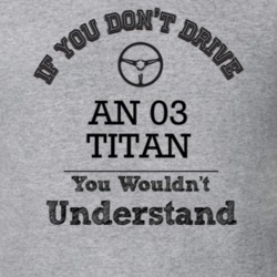 If You Dont Drive An 03 Titan You Wouldn?T Understand Faded Look T Shi