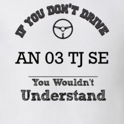 If You Dont Drive An 03 Tj Se You Wouldn?T Understand Faded Look T Shi
