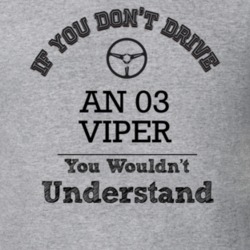 If You Dont Drive An 03 Viper You Wouldn?T Understand Faded Look T Shi