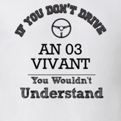 If You Dont Drive An 03 Vivant You Wouldn?T Understand Faded Look T Sh