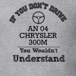 If You Dont Drive An 04 Chrysler 300M You Wouldn?T Understand Faded Lo