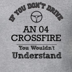 If You Dont Drive An 04 Crossfire You Wouldn?T Understand Faded Look T