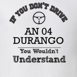 If You Dont Drive An 04 Durango You Wouldn?T Understand Faded Look T S
