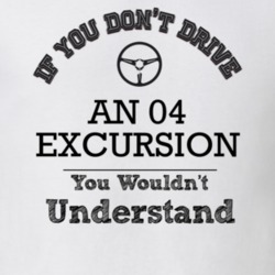 If You Dont Drive An 04 Excursion You Wouldn?T Understand Faded Look T