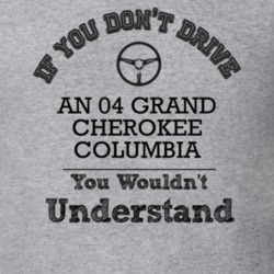 If You Dont Drive An 04 Grand Cherokee Columbia You Wouldn?T Understan