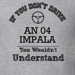 If You Dont Drive An 04 Impala You Wouldn?T Understand Faded Look T Sh