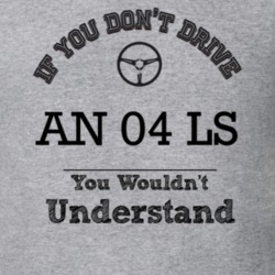 If You Dont Drive An 04 Ls You Wouldn?T Understand Faded Look T Shirt
