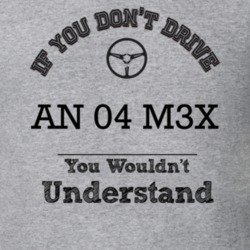 If You Dont Drive An 04 M3X You Wouldn?T Understand Faded Look T Shirt