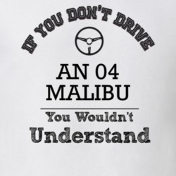 If You Dont Drive An 04 Malibu You Wouldn?T Understand Faded Look T Sh