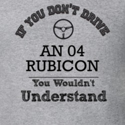 If You Dont Drive An 04 Rubicon You Wouldn?T Understand Faded Look T S
