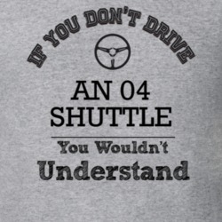 If You Dont Drive An 04 Shuttle You Wouldn?T Understand Faded Look T S