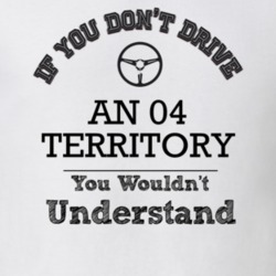 If You Dont Drive An 04 Territory You Wouldn?T Understand Faded Look T