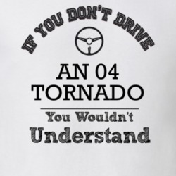If You Dont Drive An 04 Tornado You Wouldn?T Understand Faded Look T S